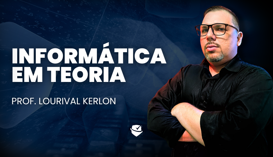 Imagem curso INFORMÁTICA EM TEORIA - PROF. LOURIVAL KERLON