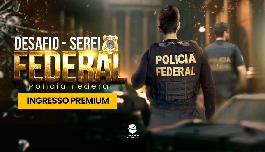 Imagem curso DESAFIO SEREI FEDERAL - POLÍCIA FEDERAL - INGRESSO PREMIUM