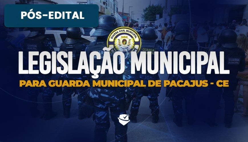 Imagem curso LEGISLAÇÃO MUNICIPAL PARA GUARDA MUNICIPAL DE PACAJUS - CE