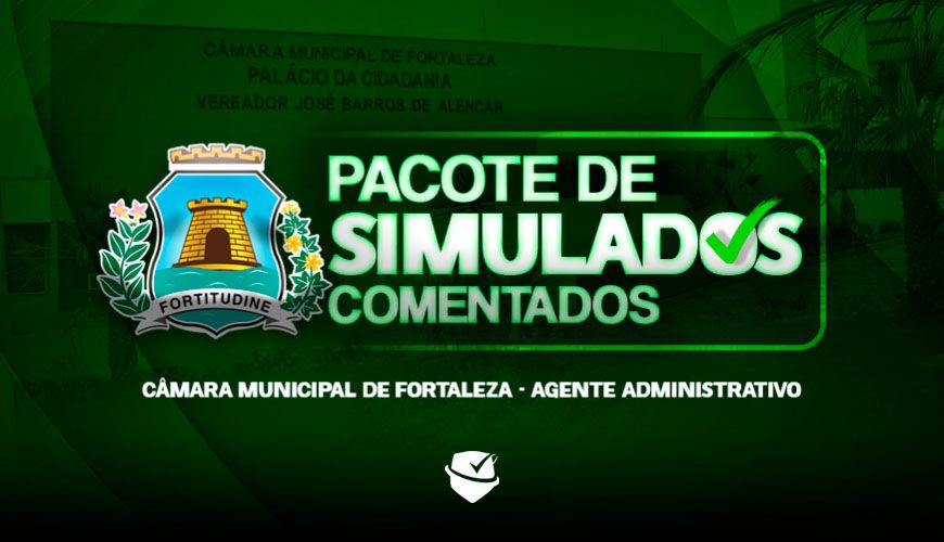 Imagem curso PACOTE DE SIMULADOS COMENTADOS - CÂMARA MUNICIPAL DE FORTALEZA - AGENTE ADMINISTRATIVO