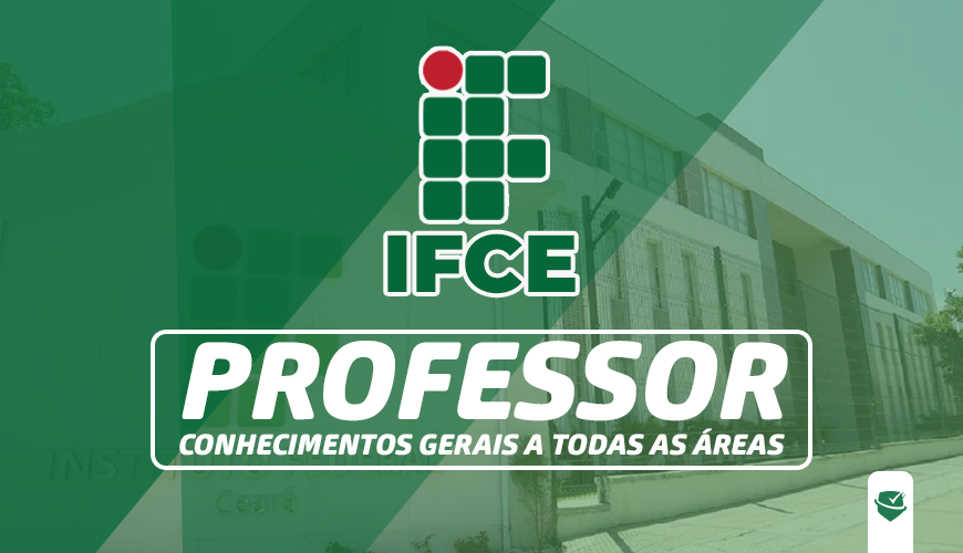 Imagem curso INSTITUTO FEDERAL DO CEARÁ - IFCE - PROFESSOR - CONHECIMENTOS GERAIS A TODAS AS ÁREAS.