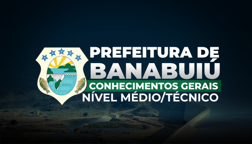 Imagem curso PREFEITURA MUNICIPAL DE BANABUIÚ-CE – ENSINO MÉDIO/TÉCNICO