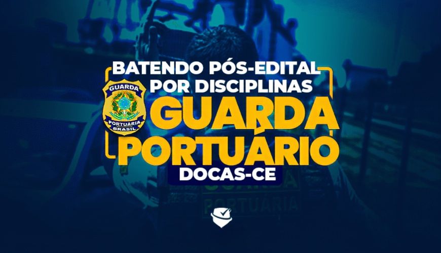 Imagem curso BATENDO PÓS-EDITAL POR DISCIPLINA - GUARDA PORTUÁRIO - DOCAS