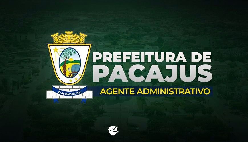 Imagem curso PREFEITURA MUNICIPAL DE PACAJUS-CE - AGENTE ADMINISTRATIVO