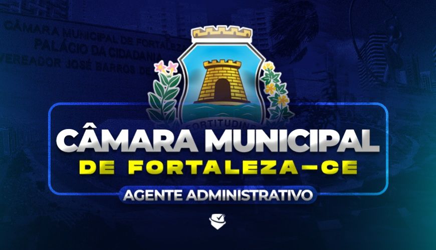 Imagem curso CÂMARA MUNICIPAL DE FORTALEZA-CE (AGENTE ADMINISTRATIVO)