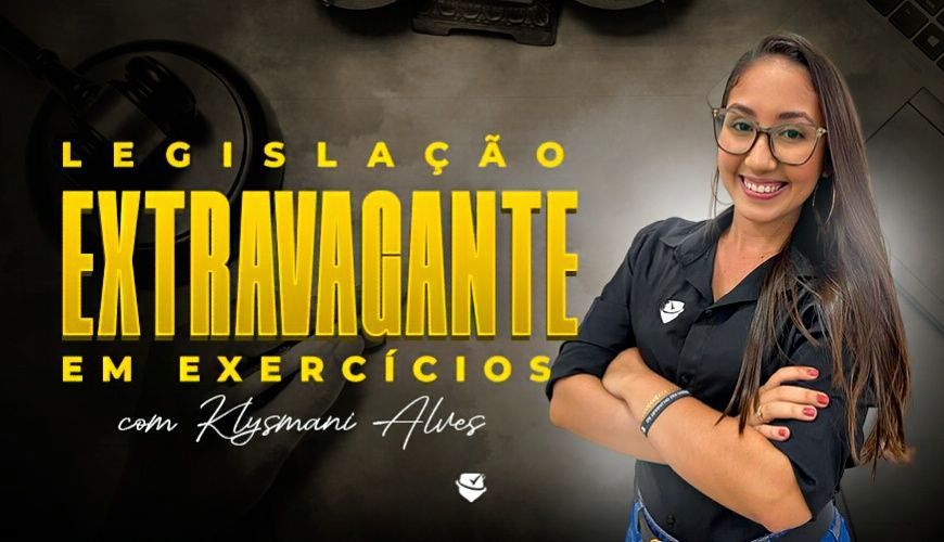 Imagem curso LEGISLAÇÃO EXTRAVAGANTE EM EXERCÍCIOS - KLYSMANI ALVES